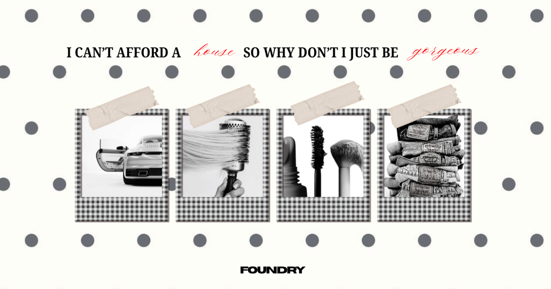 I Can’t Afford a House, So Why Don’t I Just Be Gorgeous